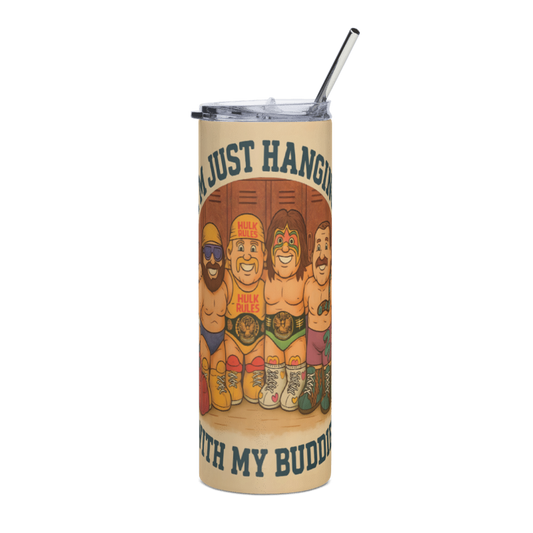 "I’m Just Hanging With My Buddies" 20oz Skinny Tumbler
